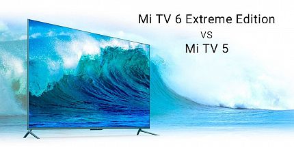 Сравнение 75-дюймовых телевизоров от Xiaomi: Mi TV 6 Extreme Edition vs Mi TV 5